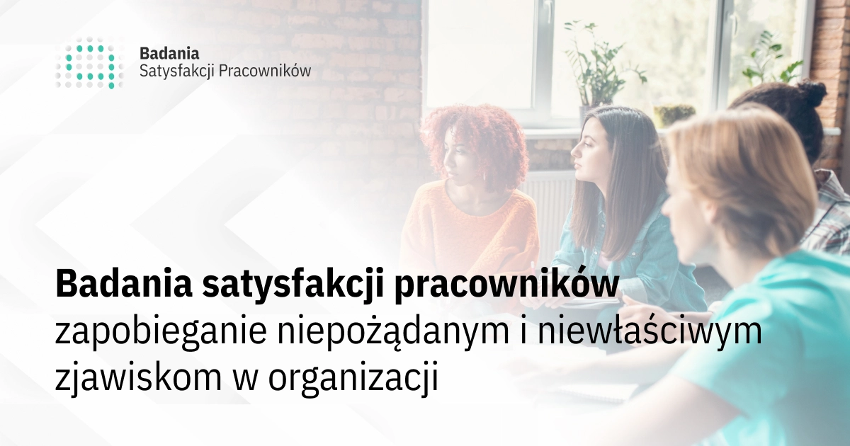 Badania satysfakcji pracowników jako instrument zapobiegania niepożądanym i niewłaściwym zjawiskom w organizacji