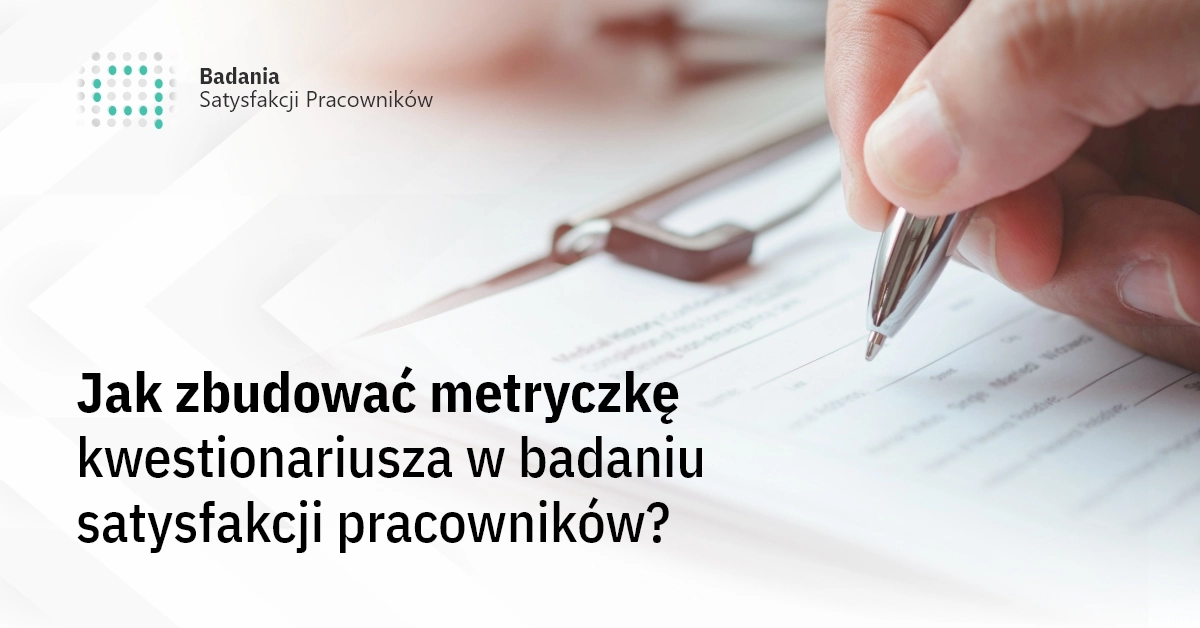 Jak zbudować metryczkę kwestionariusza w badaniu satysfakcji pracowników? 