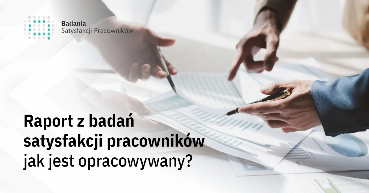 Raport z badań satysfakcji pracowników – jak jest opracowywany?