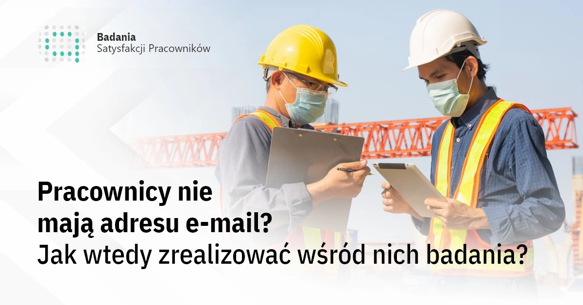 Pracownicy nie mają adresu e-mail? Jak wtedy zrealizować wśród nich badania?