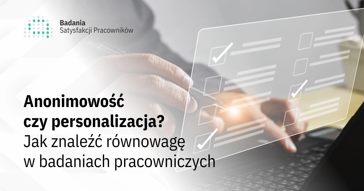 Anonimowość czy personalizacja? Jak znaleźć równowagę w badaniach pracowniczych