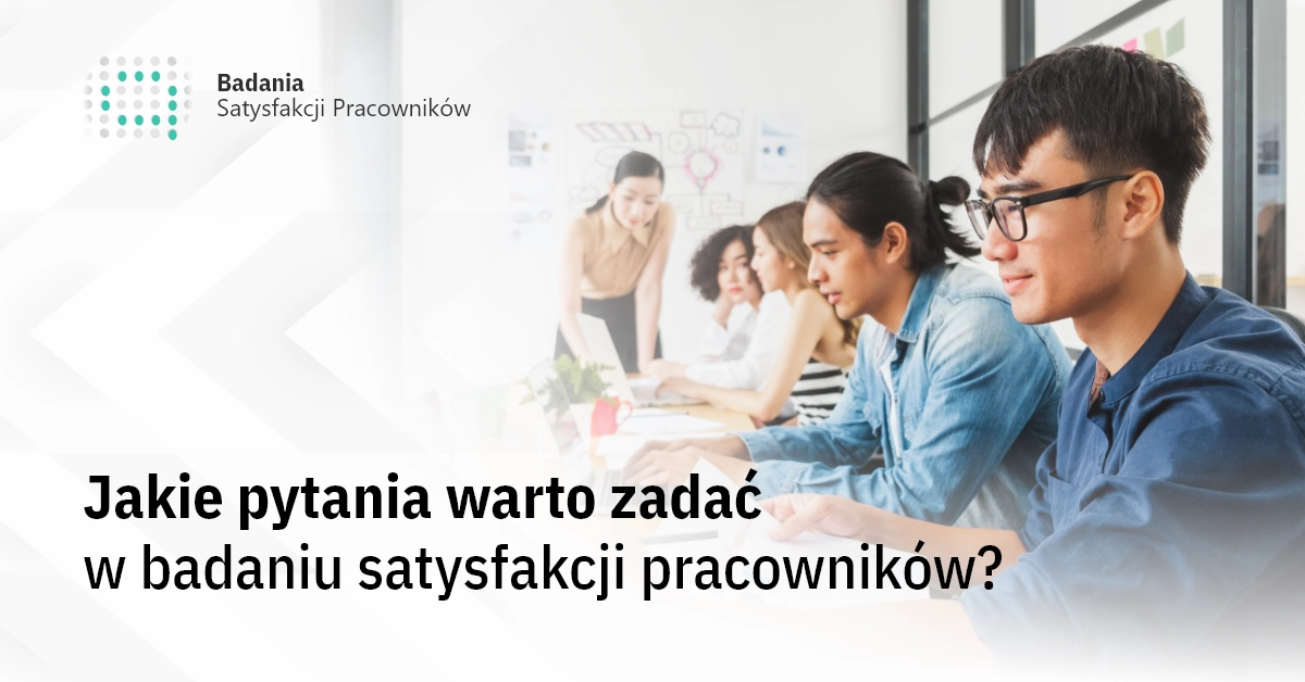 Jakie pytania warto zadać w badaniu satysfakcji pracowników?