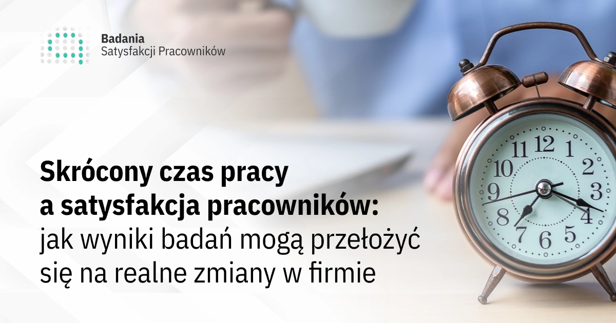 Skrócony czas pracy a satysfakcja pracowników: jak wyniki badań mogą przełożyć się na realne zmiany w firmie
