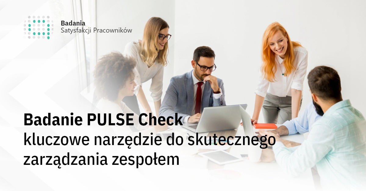 Badanie PULSE Check – kluczowe narzędzie do skutecznego zarządzania zespołem 